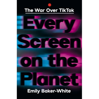 Every Screen on the Planet: The War Over Tiktok