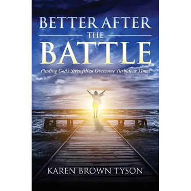 Better After the Battle: Finding God's Strength to Overcome Turbulent Times