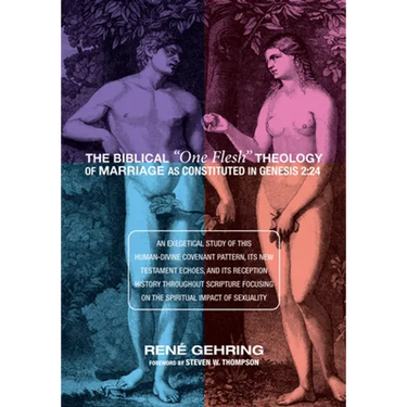 The Biblical "One Flesh" Theology of Marriage as Constituted in Genesis 2: 24