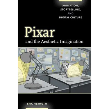 Pixar and the Aesthetic Imagination: Animation, Storytelling, and Digital Culture