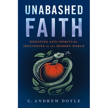 Unabashed Faith: Resisting Anti-Spiritual Influences in the Modern World