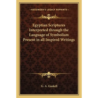 Egyptian Scriptures Interpreted through the Language of Symbolism Present in all Inspired Writings