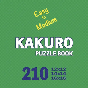 Kakuro Puzzle Book 210 Games Easy to Medium: Mindful Math Challenges: Sharpening Your Brain with Every Puzzle