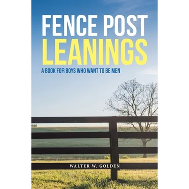 Fence Post Leanings: A Book for Boys Who Want to Be Men