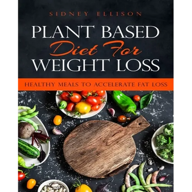 Plant Based Diet for Weight Loss: Healthy Meals to Accelerate Fat Loss!