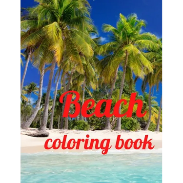 Beach coloring book: An Adult Coloring Book Featuring Fun and Relaxing Beach Vacation Scenes, Peaceful Ocean Landscapes and Beautiful Summe