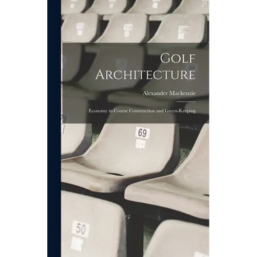 Golf Architecture: Economy in Course Construction and Green-Keeping