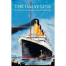 The Ismay Line: The Titanic, the White Star Line and the Ismay family