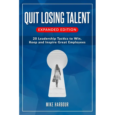 Quit Losing Talent: Expanded Edition: Twenty Leadership Tactics to Win, Keep, & Inspire Great Employees