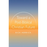 Toward a Post-Biblical Christian Future