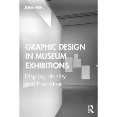 Graphic Design in Museum Exhibitions: Display, Identity and Narrative