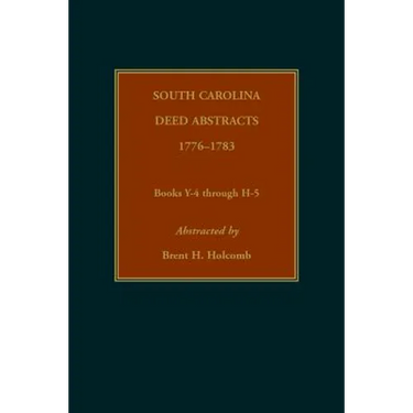 South Carolina Deed Abstracts, 1776-1783, Books Y-4 through H-5