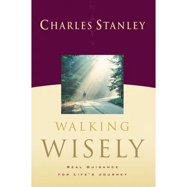 Walking Wisely: Real Life Solutions for Life's Journey