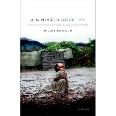 A Minimally Good Life: What We Owe to Others and What We Can Justifiably Demand