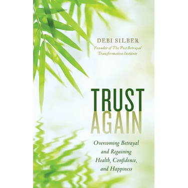 Trust Again: Overcoming Betrayal and Regaining Health, Confidence, and Happiness