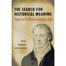 The Search for Historical Meaning: Hegel and the Postwar American Right