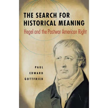 The Search for Historical Meaning: Hegel and the Postwar American Right