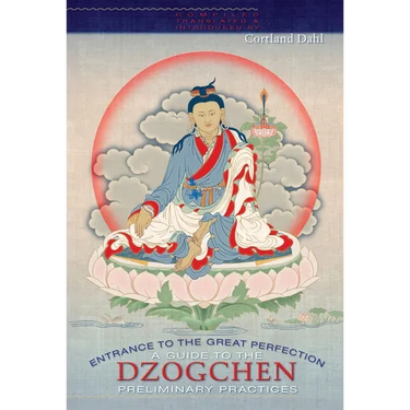 Entrance to the Great Perfection: A Guide to the Dzogchen Preliminary Practices