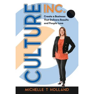 Culture Inc.: Create a Business That Delivers Results and People Love