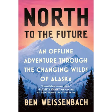 North to the Future: An Offline Adventure Through the Changing Wilds of Alaska