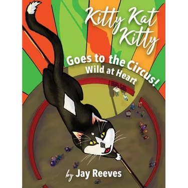 Kitty Kat Kitty Goes to the Circus: Wild at Heart
