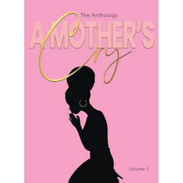 A Mother's Cry The Anthology (Vol. 3): Living Through It