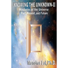 Knowing the Unknown - II: Mysteries of The Universe Past, Present, and Future