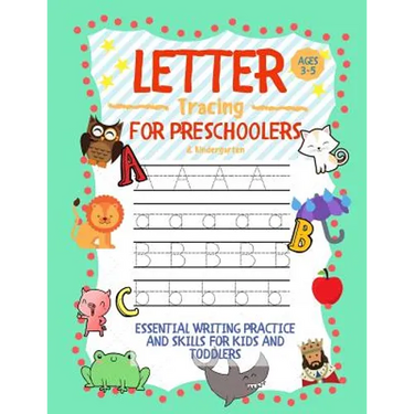 Letter Tracing for Preschoolers Ages 3-5 & Kindergarten: Essential Writing Practice and Skills for Kids and Toddlers