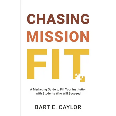 Chasing Mission Fit: A Marketing Guide to Fill Your Institution with Students Who Will Succeed