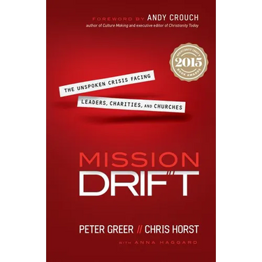 Mission Drift: The Unspoken Crisis Facing Leaders, Charities, and Churches