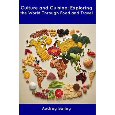 Culture and Cuisine: Exploring the World Through Food and Travel