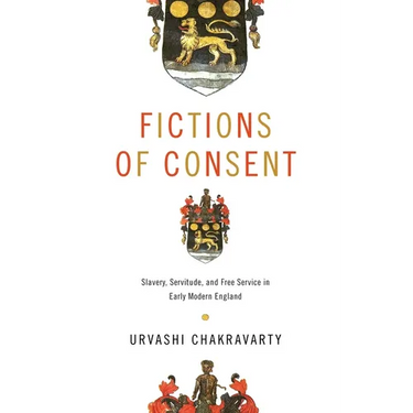 Fictions of Consent: Slavery, Servitude, and Free Service in Early Modern England