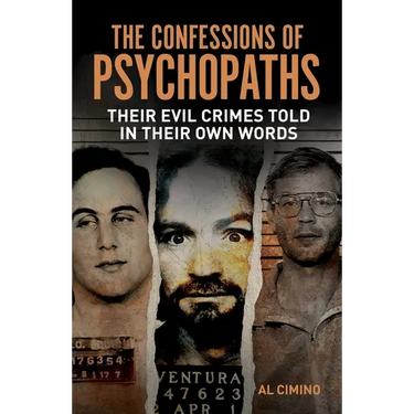 The Confessions of Psychopaths: Their Evil Crimes Told in Their Own Words