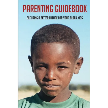 Parenting Guidebook: Securing A Better Future For Your Black Kids: Unlocking Black Kids' Talent