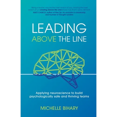 Leading Above the Line: Applying neuroscience to build psychologically safe and thriving teams