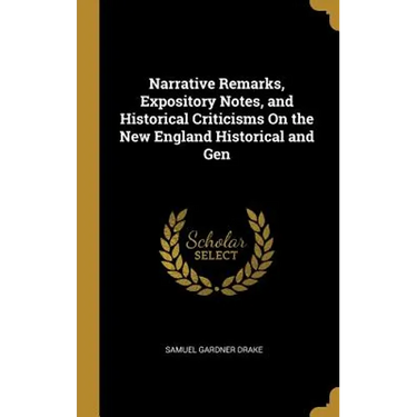 Narrative Remarks, Expository Notes, and Historical Criticisms On the New England Historical and Gen