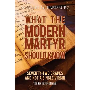 What the Modern Martyr Should Know: Seventy-Two Grapes and Not a Single Virgin: The New Picture of Islam