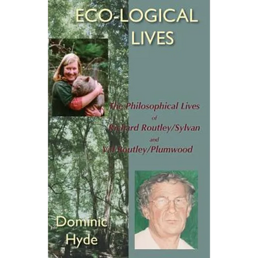 Eco-Logical Lives. the Philosophical Lives of Richard Routley/Sylvan and Val Routley /Plumwood.