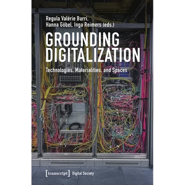 Grounding Digitalization: Technologies, Materialities, and Spaces