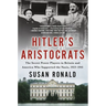 Hitler's Aristocrats: The Secret Power Players in Britain and America Who Supported the Nazis, 1923-1941