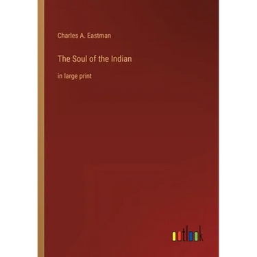 The Soul of the Indian: in large print