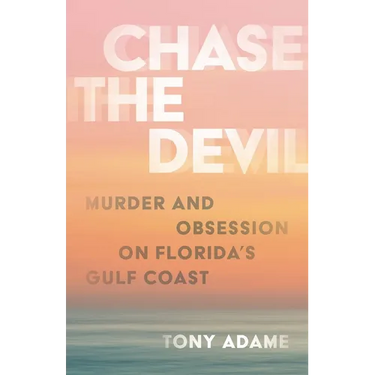 Chase the Devil: Murder and Obsession on Florida's Gulf Coast