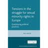 Tensions in the Struggle for Sexual Minority Rights in Europe: Que(e)Rying Political Practices