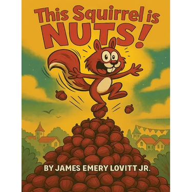 This Squirrel Is NUTS!: A Funny Rhyming Read Aloud Picture Book for Kids Ages 3-8