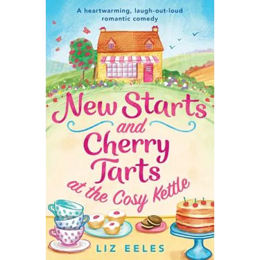 New Starts and Cherry Tarts at the Cosy Kettle: A heartwarming, laugh out loud romantic comedy