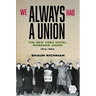 We Always Had a Union: The New York Hotel Workers' Union, 1912-1953