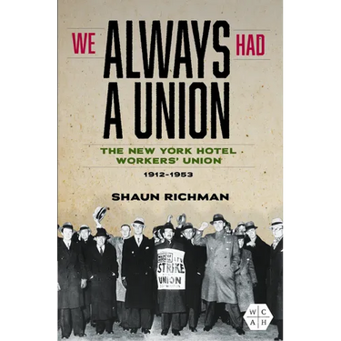 We Always Had a Union: The New York Hotel Workers' Union, 1912-1953