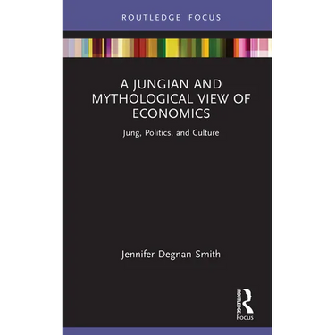 A Jungian and Mythological View of Economics: Jung, Politics and Culture