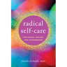 Radical Self-Care for Helpers, Healers, and Changemakers