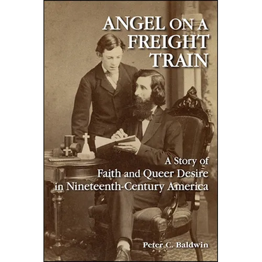Angel on a Freight Train: A Story of Faith and Queer Desire in Nineteenth-Century America